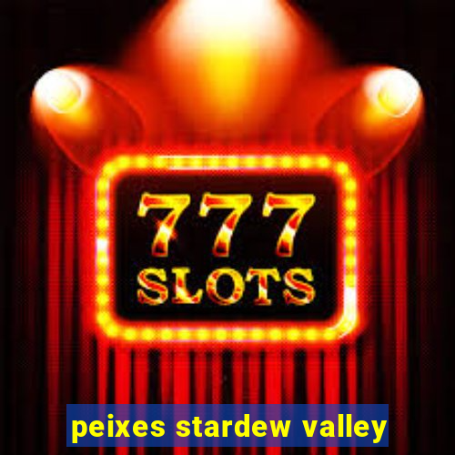 peixes stardew valley